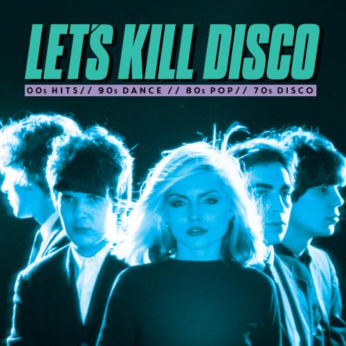 Let's Kill Disco: 70s, 80s, 90s, 00s