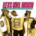 Let's Kill Disco: 70s, 80s, 90s, 00s
