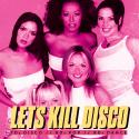 Let's Kill Disco: 70s, 80s, 90s, 00s