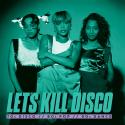 Let's Kill Disco: 70s, 80s, 90s, 00s