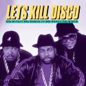 Let's Kill Disco: 70s, 80s, 90s, 00s