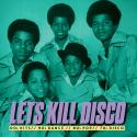 Let's Kill Disco: 70s, 80s, 90s, 00s