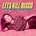 Let's Kill Disco: 70s, 80s, 90s, 00s