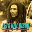 Let's Kill Disco: 70s, 80s, 90s, 00s