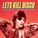 Let's Kill Disco: 70s, 80s, 90s, 00s