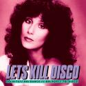 Let's Kill Disco: 70s, 80s, 90s, 00s