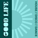 GOOD LIFE: House, Disco, Dance