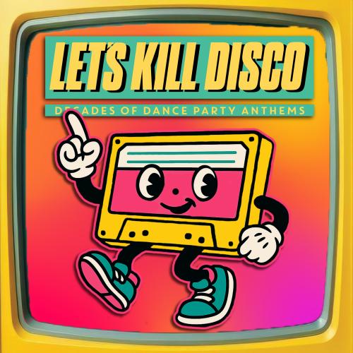 Let's Kill Disco: 70s, 80s, 90s, 00s