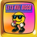 Let's Kill Disco: 70s, 80s, 90s, 00s