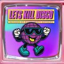 Let's Kill Disco: 70s, 80s, 90s, 00s