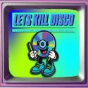 Let's Kill Disco: Decades of Party Anthems