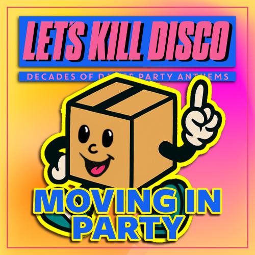 Let's Kill Disco: MOVING IN WEEKEND