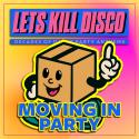Let's Kill Disco: MOVING IN WEEKEND