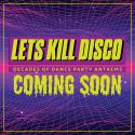Let's Kill Disco: Decades of Party Anthems