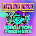 Let's Kill Disco: BRIGHTON FRESHERS