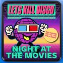 Let's Kill Disco: Night At The Movies